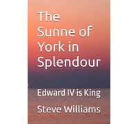 The Sunne Of York In Splendour: Edward Iv Is King: 2 (The House Of York)