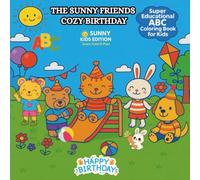 THE SUNNY FRIENDS COZY BIRTHDAY: A Super Fun Coloring Book for Kids - 54 Magical Birthday Adventures with the Cutest Animal Friends, Featuring ... World Filled with Joy, Friendship and Family