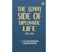 The Sunny Side of Diplomatic Life, 1875-1912