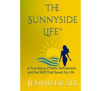 The Sunnyside Life™: A True Story of Faith, Refinement, and the Shift That Saved My Life