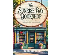 The Sunrise Bay Bookshop: A heartwarming novel filled with cozy charm, second chances, and sweet small-town romance