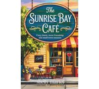 The Sunrise Bay Café: A heartwarming novel filled cozy charm, sweet friendship, and small-town romance