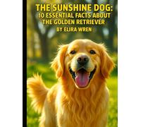 The Sunshine Dog: 10 Essential Facts About the Golden Retriever