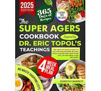 The Super Agers Cookbook Inspired by Dr. Eric Topol’s Teachings: 365 Days of Quick & Easy to Follow Wholesome Recipes for a Longer and Healthier Life | 28-Day Meal Plan Included