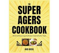 The Super Agers Cookbook: Quick And Easy Longevity Recipes Inspired by Eric Topol