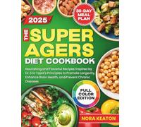 The Super Agers Diet Cookbook: Nourishing and Flavorful Recipes Inspired by Dr. Eric Topol’s Principles to Promote Longevity, Enhance Brain Health, and Prevent Chronic Diseases