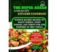 The Super Agers longevity kitchen cookbook: Science-backed Recipes to Boost Energy, Fight Disease, And Thrive For Life (Inspired by Eric Topol)