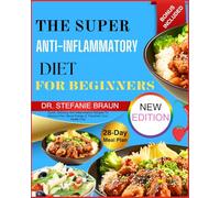 The Super Anti-Inflammatory Diet For Beginners: Quick, Delicious Anti-Inflammatory Recipes To Reduce Pain, Boost Energy & Transform Your Health Fast