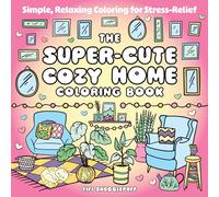 The Super-cute Cozy Home Coloring Book: Simple, Relaxing Coloring for Stress-relief