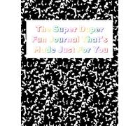 The Super Duper Fun Journal That's Made Just For You