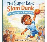 The Super Ears Slam Dunk: A Hearing Aid Adventure