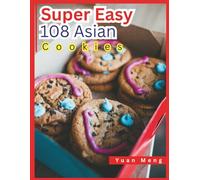 The Super Easy 108 Asian Cookies: Easy Homemade Treats from Japan, China, Korea, and Beyond for Crispy, Chewy, and Sweet friendly Bites.