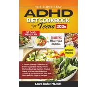 THE SUPER EASY ADHD DIET COOKBOOK FOR TEENS 2026: A Parent-Friendly Collection of Brain-Supportive Meals, Smart Kitchen Routines, Nutrient-Packed ... 30-Day Meal Plan and 1500 Days of Recipes