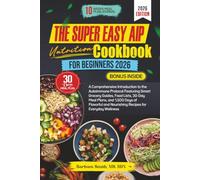 THE SUPER EASY AIP NUTRITION COOKBOOK FOR BEGINNERS 2026: A Comprehensive Introduction to the Autoimmune Protocol Featuring Smart Grocery Guides, Food ... and Nourishing Recipes for Everyday Wellness
