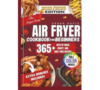 The Super Easy Air Fryer Cookbook For Beginners: The Essential Air Fryer Cookbook for Beginners | 365+ Quick, Crispy, and Guilt-Free Recipes for Healthy Living