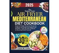The super easy air fryer Mediterranean diet cookbook: Simple & healthy 30-minutes recipes for longevity and weight loss support with meal plan - a ... diet cookbook for restoring health naturally.