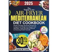 The super easy air fryer Mediterranean diet cookbook: Simple & healthy 30-minutes recipes for longevity and weight loss support with meal plan - a ... diet cookbook for restoring health naturally.