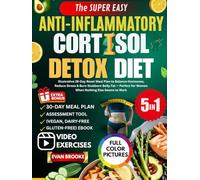The Super Easy Anti-Inflammatory Cortisol Detox Diet: Illustrative 28-Day Reset Meal Plan to Balance Hormones, Reduce Stress & Burn Stubborn Belly Fat ... for Women When Nothing Else Seems to Work