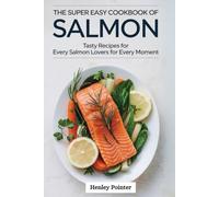 The Super Easy Cookbook of Salmon: Tasty Recipes For Every Salmon Lovers For Every Moment
