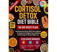 The Super Easy Cortisol Detox Diet Bible: Fully Illustrative 90-Day RESET Plan to Balance Hormones, Burn Stubborn Fat, and Restore Lasting Energy For Women Weight Loss