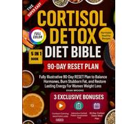 The Super Easy Cortisol Detox Diet Bible: Fully Illustrative 90-Day RESET Plan to Balance Hormones, Burn Stubborn Fat, and Restore Lasting Energy For Women Weight Loss