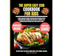 The Super Easy Csid Cookbook For Kids: A gentle digestive-friendly nutrition guide featuring 80 days structured meal schedules and 1500 days of ... dishes designed with young eaters in mind