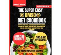 The Super Easy DMSO Diet Cookbook: Complete 30-Day Meal Plan and 360-Day Recipe Collection Featuring Gut-Focused Nutrition, Whole Food Organization, ... Culinary Planning for Daily Meal Structuring