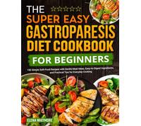 The super easy Gastroparesis Diet Cookbook For Beginners: 150 Simple Soft-Food Recipes with Gentle Meal Ideas, Easy-to-Digest Ingredients, and Practical Tips for Everyday Cooking