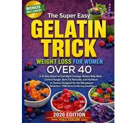 The Super Easy Gelatin Trick Weight Loss for Women Over 40: A 21-Day Plan to End Night Cravings, Reduce Belly Bloat, and Control Hunger - ... with Simple Recipes & Bonus Smoothies