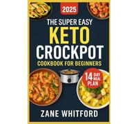 The Super Easy Keto Crockpot Cookbook for Beginners: Effortless Keto Crockpot & Low-Carb Slow Cooker Meals for Weight Loss, Energy & Healthy Living