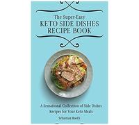 The Super-Easy Keto Side Dishes Recipe Book