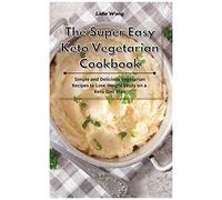 The Super Easy Keto Vegetarian Cookbook