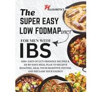 THE SUPER EASY LOW FODMAP DIET COOKBOOK FOR MEN WITH IBS: 1100+ DAYS OF GUT-FRIENDLY RECIPES & AN 80-DAYS MEAL PLAN TO RELIEVE BLOATING, HEAL YOUR DIGESTIVE SYSTEM, AND RECLAIM YOUR ENERGY