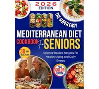 The Super Easy Mediterranean Diet Cookbook for Seniors: Science-Backed Recipes for Healthy Aging and Daily Energy