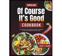 The Super Easy Of Course It’s Good Cookbook: Easy, Delicious, and Satisfying Comfort Food Recipes for Everyone, Inspired by Jessica Secrest.