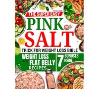 THE SUPER EASY PINK SALT TRICK FOR WEIGHT LOSS BIBLE: The Morning Detox Challenge Using Himalayan Salt to Reboot Energy, Support Gut Health, and Refresh Your System Naturally