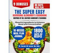 The Super Easy Reversing Alzheimer's Cookbook Inspired By Dr. Heather Sandison’s Teachings: Powerful Ingredients to Enhance Mood and Concentration