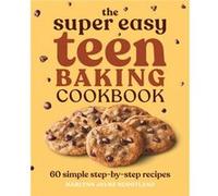The Super Easy Teen Baking Cookbook 60 Simple StepByStep Recipes by Marlynn Jayme Schotland Marlynn Jayme Schotland (Auteur)