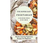 The Super Easy Vegetarian Cooking Guide