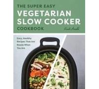 The Super Easy Vegetarian Slow Cooker Cookbook
