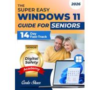 The Super Easy Windows 11 Guide for Seniors: Your Illustrated 14-Day Step-by-Step Program to Finally Use Windows 11 with Confidence-Master Everyday Tasks Quickly, Clearly, and Without Stress