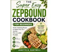 The Super Easy Zepbound Cookbook for Beginners: Simple, Satisfying Recipes To Support Your Glp-1 Journey -One East Plate At A Time