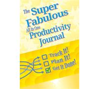 The Super Fabulous All in One Productivity Journal: Track It! Plan It! Get It Done!