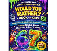 The Super Fun Ultimate Trend Mashup Would You Rather Book for Kids: 400 Hilarious, Silly & Brain-Bending Questions Featuring Skibidi, Sigma, ... Screen-Free Game for Boys & Girls Ages 7-13