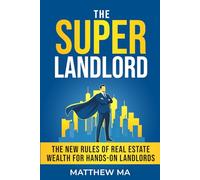 The Super Landlord: The New Rules of Real Estate Wealth for Hands-On Landlords