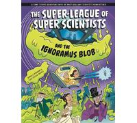 The Super-League of Super Scientists and the Ignoramus Blob - Anna Claybourne - Wayland - ebook (ePub) - Livre