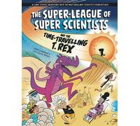The Super-League of Super Scientists and the Time-Travelling T. Rex - Anna Claybourne - Wayland - ebook (ePub) - Livre