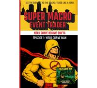 THE SUPER MACRO EVENT TRADER - Yield Curve Regime Shifts (Book 1 in Series): How professional macro traders actually position around real, documented, dated central bank and sovereign-credit events