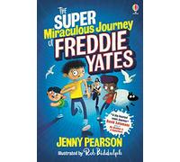The Super-Miraculous Journey of Freddie Yates: Winner of the Best Laugh Out Loud Book for 9 -13-year-olds