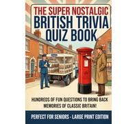 The Super Nostalgic British Trivia Quiz Book: Large Print Memory Activity Gift For Senior Elderly Adults with Quizzes, Prompts for Memories and Games About Life in The UK